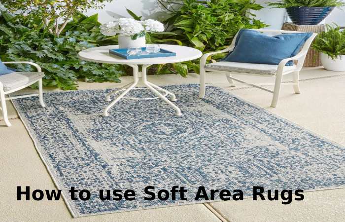 How to use Soft Area Rugs