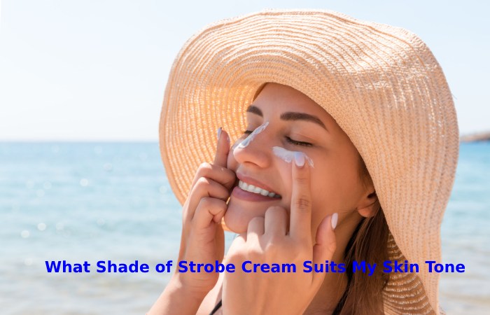 What Shade of Strobe Cream Suits My Skin Tone