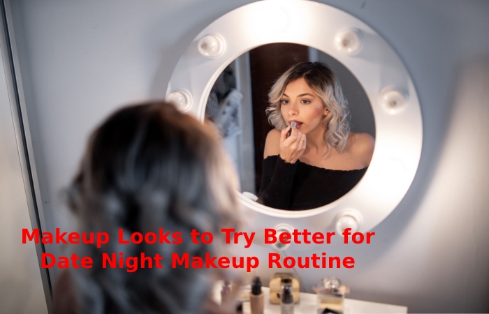 Try Better for Date Night Makeup Routine