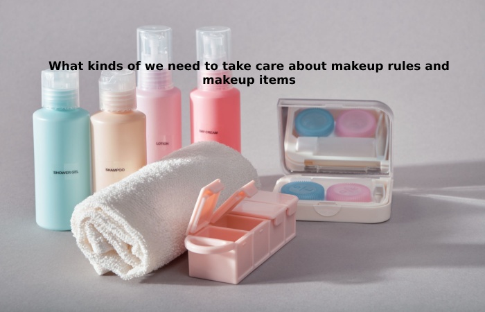 take care about makeup rules and makeup items